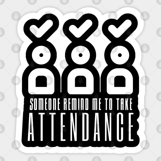 Someone Remind Me To Take Attendance Sticker by HobbyAndArt